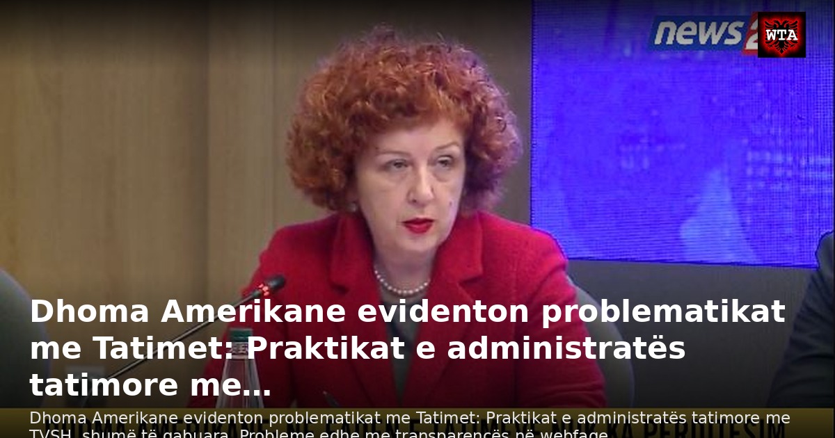 Dhoma Amerikane evidenton problematikat me Tatimet: Praktikat e administratës tatimore me…