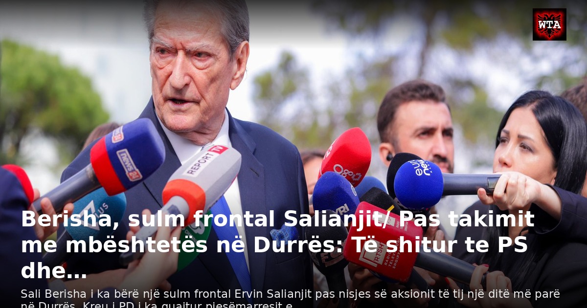 Berisha, sulm frontal Salianjit/ Pas takimit me mbështetës në Durrës: Të shitur te PS dhe…