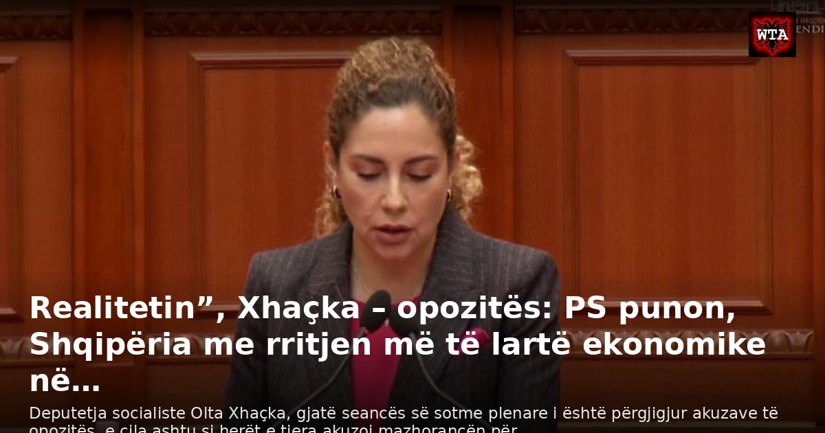 Realitetin”, Xhaçka – opozitës: PS punon, Shqipëria me rritjen më të lartë ekonomike në…