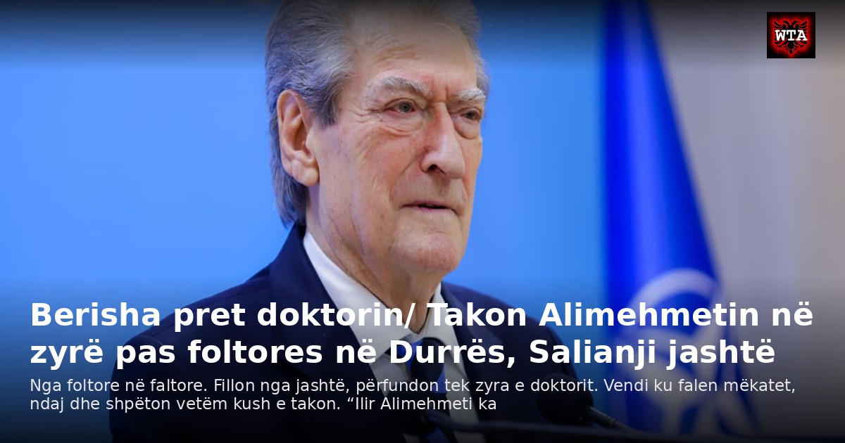 Berisha pret doktorin/ Takon Alimehmetin në zyrë pas foltores në Durrës, Salianji jashtë