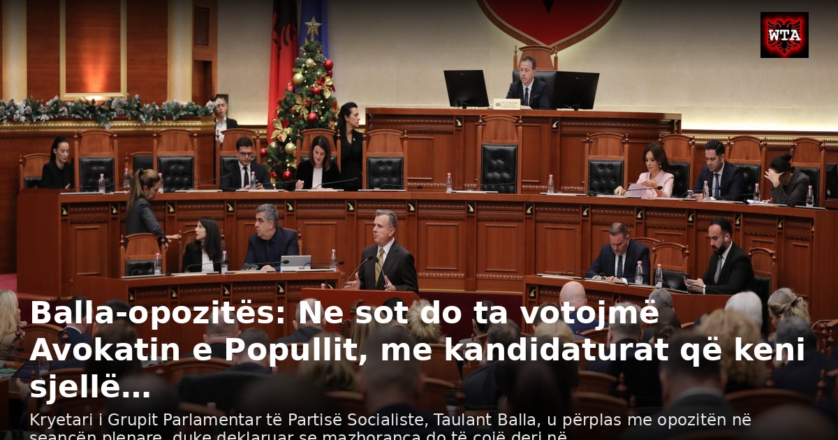 Balla-opozitës: Ne sot do ta votojmë Avokatin e Popullit, me kandidaturat që keni sjellë…