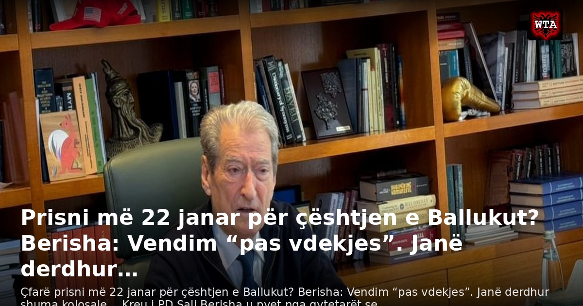 Prisni më 22 janar për çështjen e Ballukut? Berisha: Vendim “pas vdekjes”. Janë derdhur…