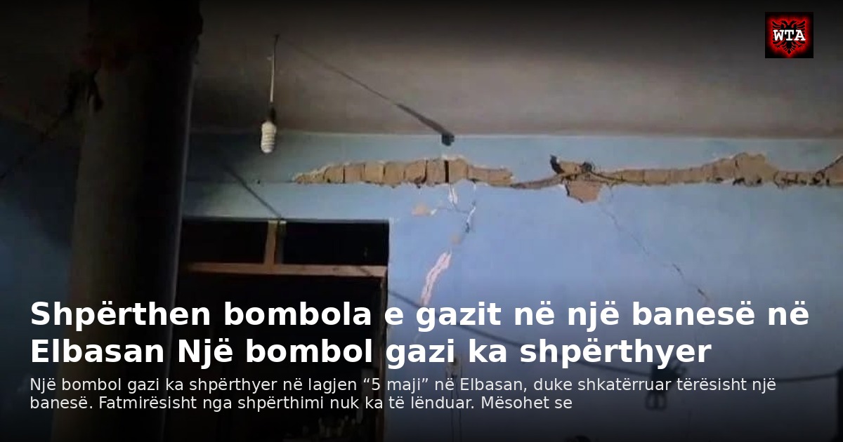 Shpërthen bombola e gazit në një banesë në Elbasan Një bombol gazi ka shpërthyer