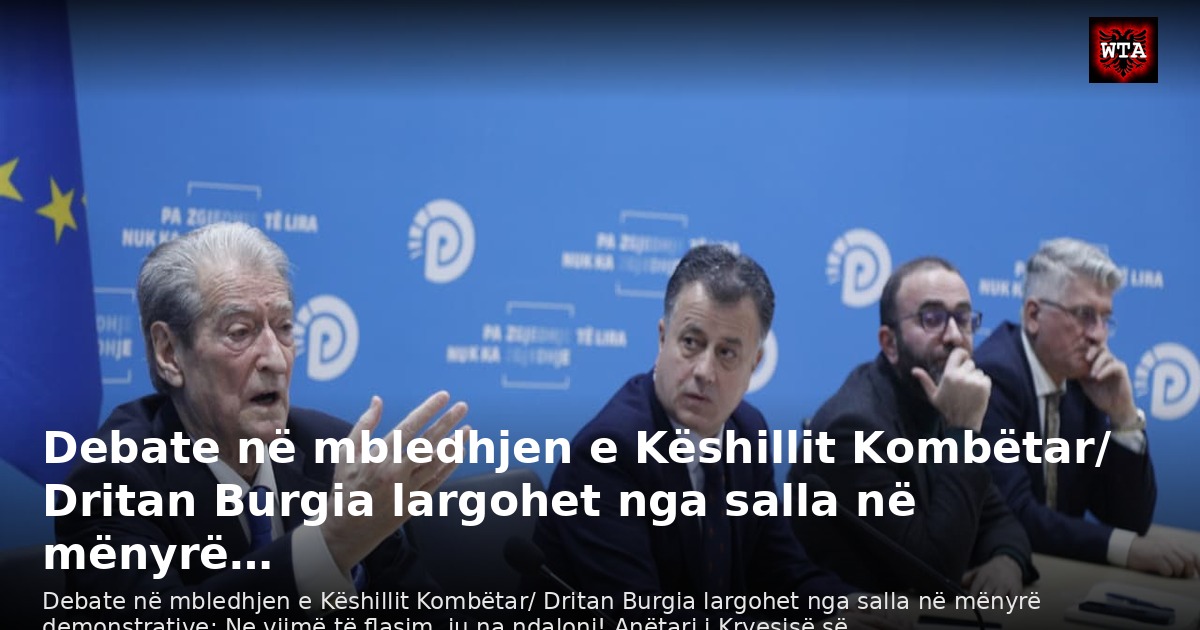 Debate në mbledhjen e Këshillit Kombëtar/ Dritan Burgia largohet nga salla në mënyrë…