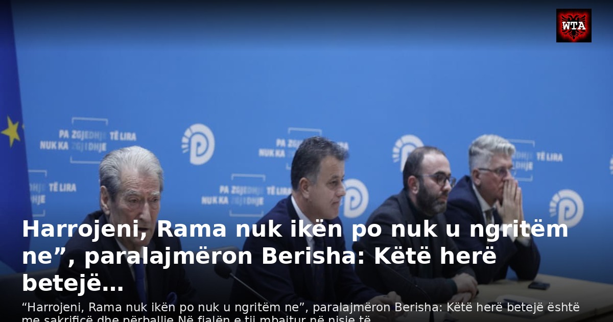 Harrojeni, Rama nuk ikën po nuk u ngritëm ne”, paralajmëron Berisha: Këtë herë betejë…