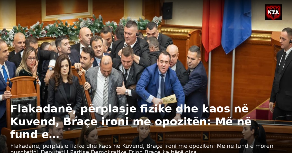 Flakadanë, përplasje fizike dhe kaos në Kuvend, Braçe ironi me opozitën: Më në fund e…