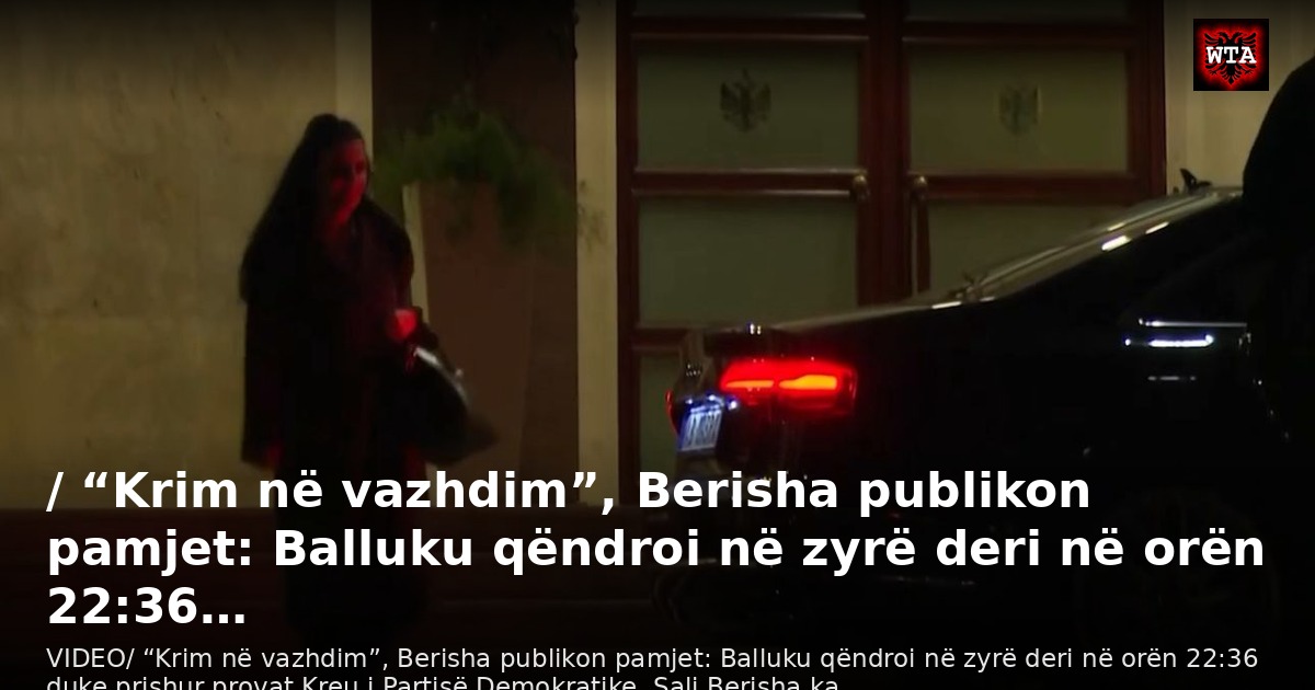 / “Krim në vazhdim”, Berisha publikon pamjet: Balluku qëndroi në zyrë deri në orën 22:36…