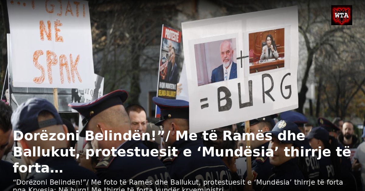 Dorëzoni Belindën!”/ Me të Ramës dhe Ballukut, protestuesit e ‘Mundësia’ thirrje të forta…