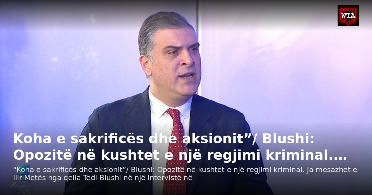 Koha e sakrificës dhe aksionit”/ Blushi: Opozitë në kushtet e një regjimi kriminal.…