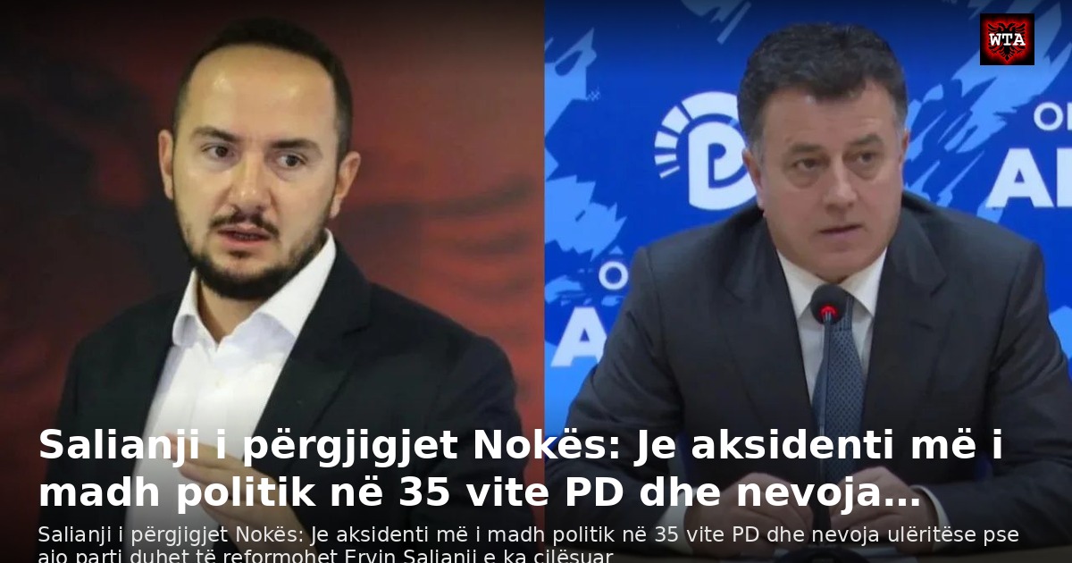 Salianji i përgjigjet Nokës: Je aksidenti më i madh politik në 35 vite PD dhe nevoja…
