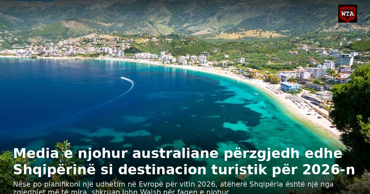 Media e njohur australiane përzgjedh edhe Shqipërinë si destinacion turistik për 2026-n