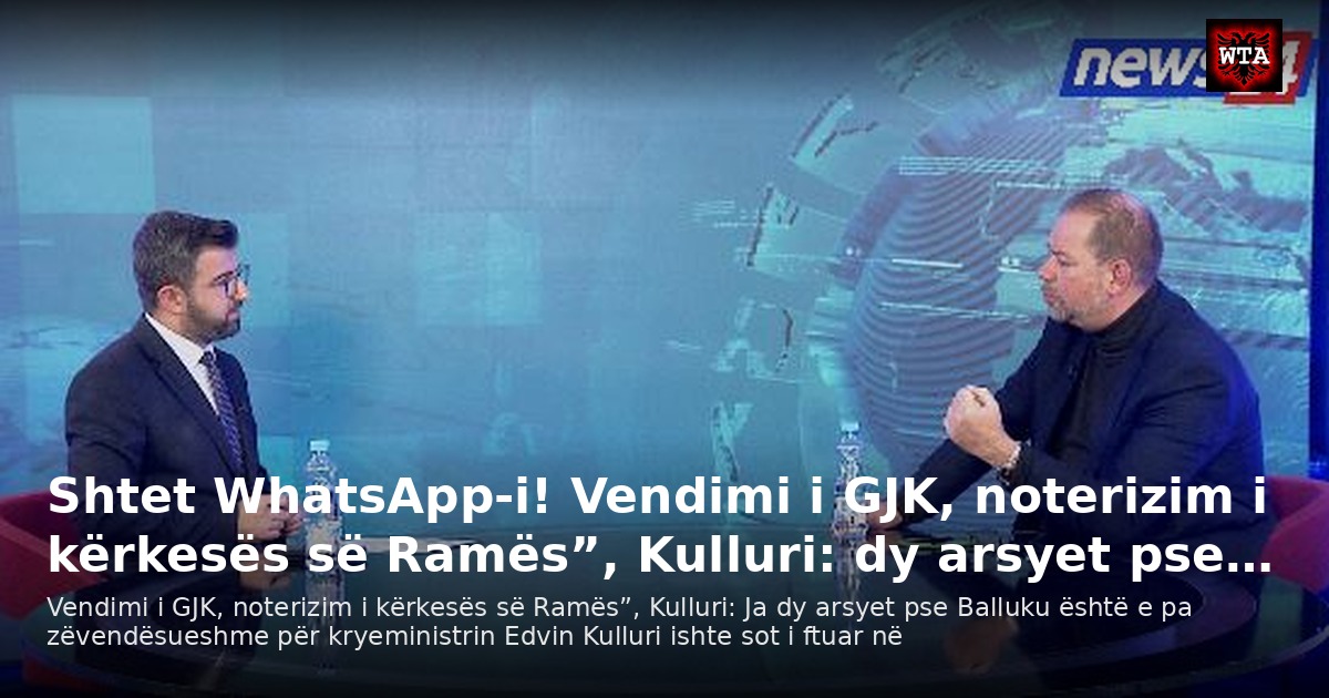 Shtet WhatsApp-i! Vendimi i GJK, noterizim i kërkesës së Ramës”, Kulluri: dy arsyet pse…