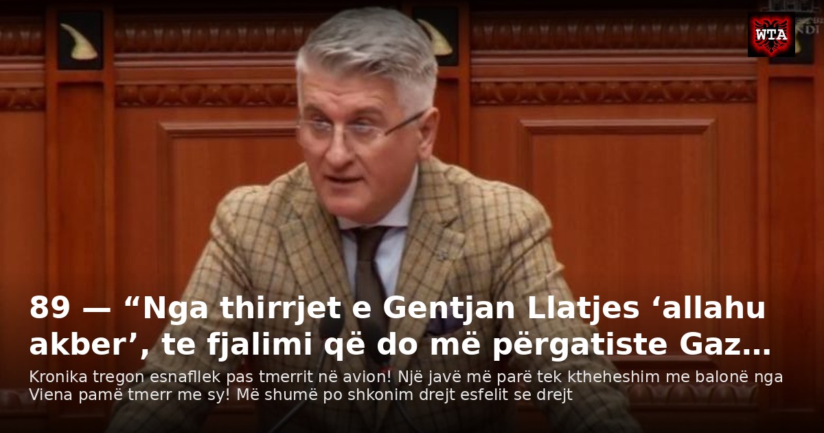 89 — “Nga thirrjet e Gentjan Llatjes ‘allahu akber’, te fjalimi që do më përgatiste Gaz…