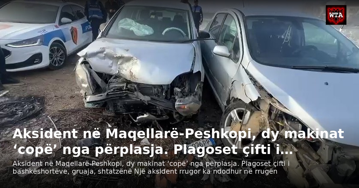 Aksident në Maqellarë-Peshkopi, dy makinat ‘copë’ nga përplasja. Plagoset çifti i…
