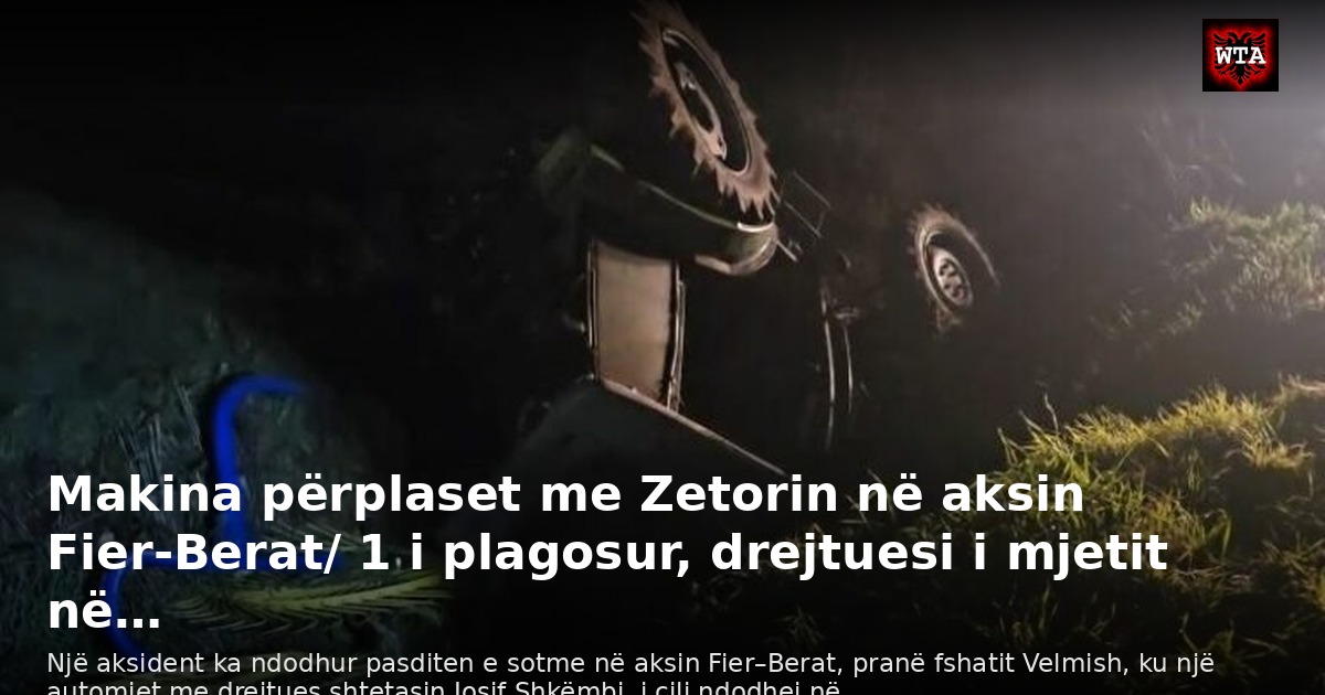 Makina përplaset me Zetorin në aksin Fier-Berat/ 1 i plagosur, drejtuesi i mjetit në…