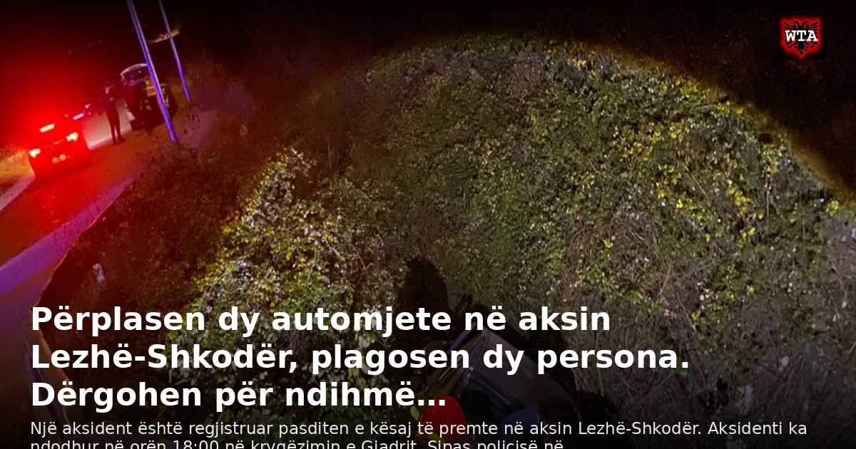 Përplasen dy automjete në aksin Lezhë-Shkodër, plagosen dy persona. Dërgohen për ndihmë…