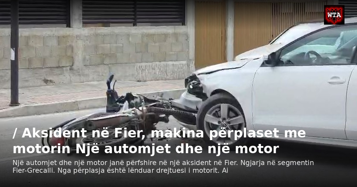 / Aksident në Fier, makina përplaset me motorin Një automjet dhe një motor