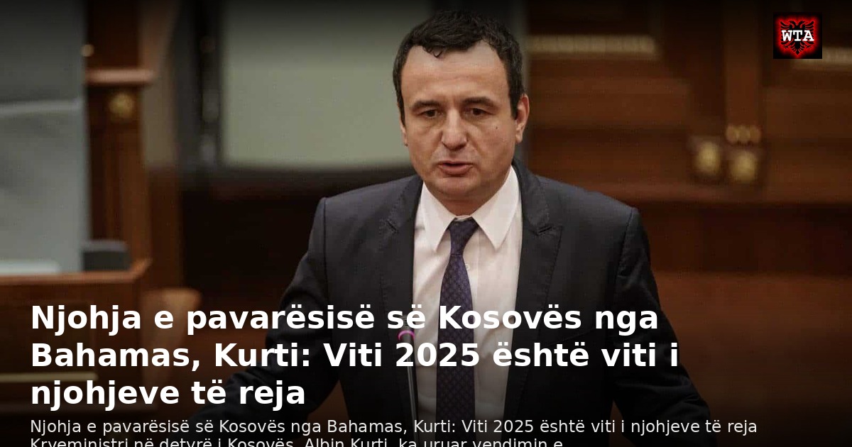 Njohja e pavarësisë së Kosovës nga Bahamas, Kurti: Viti 2025 është viti i njohjeve të reja