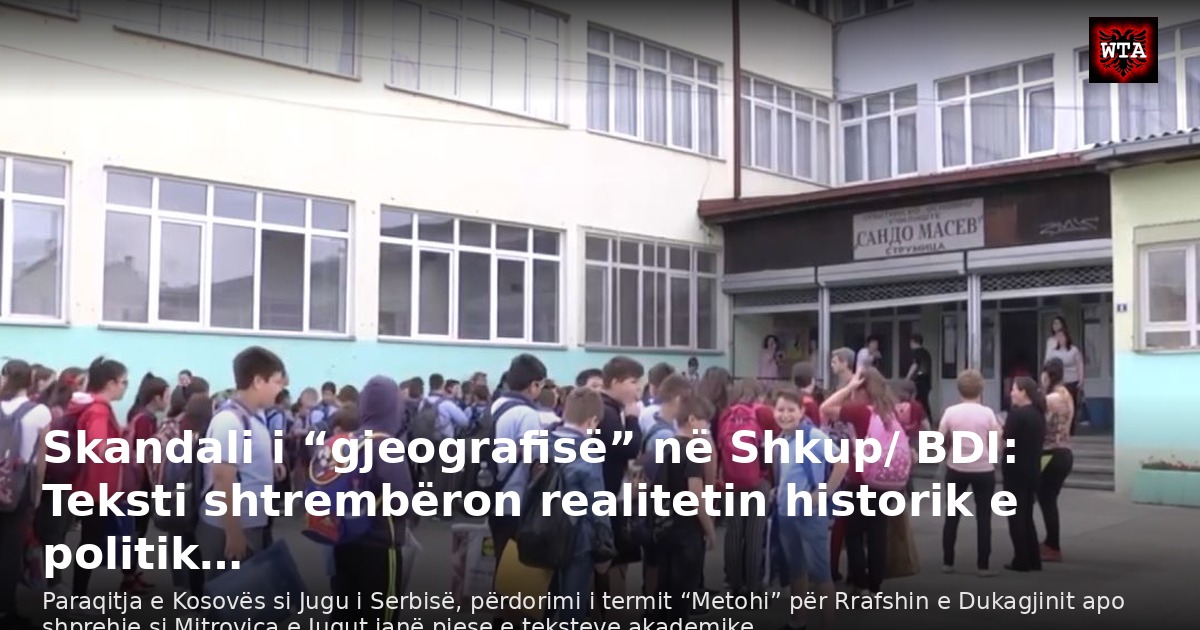 Skandali i “gjeografisë” në Shkup/ BDI: Teksti shtrembëron realitetin historik e politik…