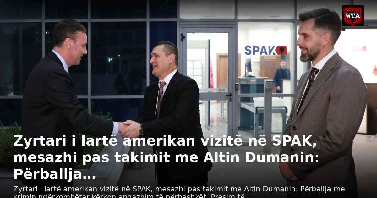 Zyrtari i lartë amerikan vizitë në SPAK, mesazhi pas takimit me Altin Dumanin: Përballja…