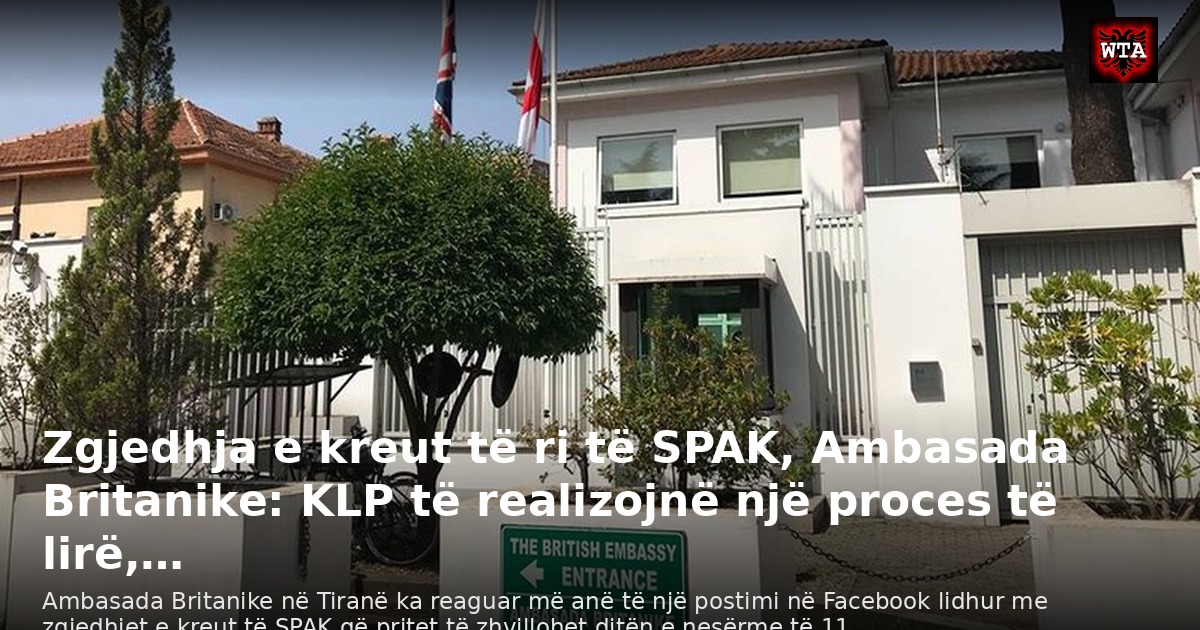 Zgjedhja e kreut të ri të SPAK, Ambasada Britanike: KLP të realizojnë një proces të lirë,…