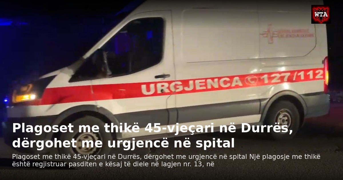Plagoset me thikë 45-vjeçari në Durrës, dërgohet me urgjencë në spital
