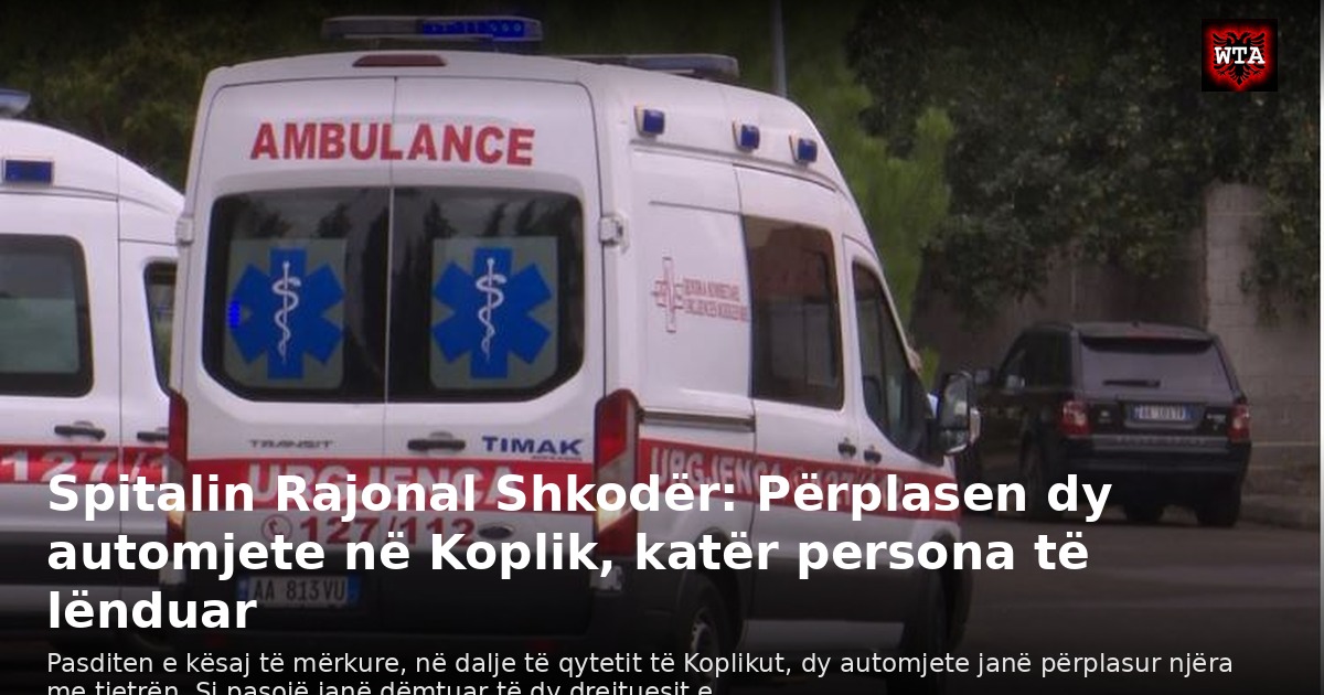 Spitalin Rajonal Shkodër: Përplasen dy automjete në Koplik, katër persona të lënduar