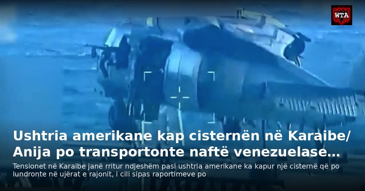 Ushtria amerikane kap cisternën në Karaibe/ Anija po transportonte naftë venezuelase…