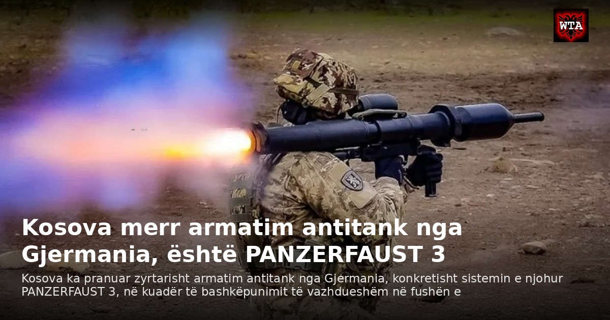 Kosova merr armatim antitank nga Gjermania, është PANZERFAUST 3
