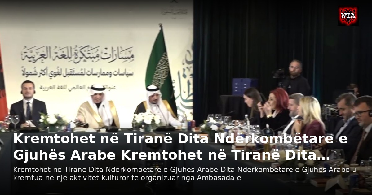 Kremtohet në Tiranë Dita Ndërkombëtare e Gjuhës Arabe Kremtohet në Tiranë Dita…