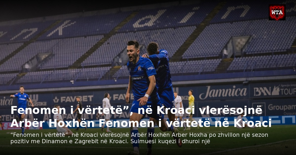 Fenomen i vërtetë”, në Kroaci vlerësojnë Arbër Hoxhën Fenomen i vërtetë në Kroaci