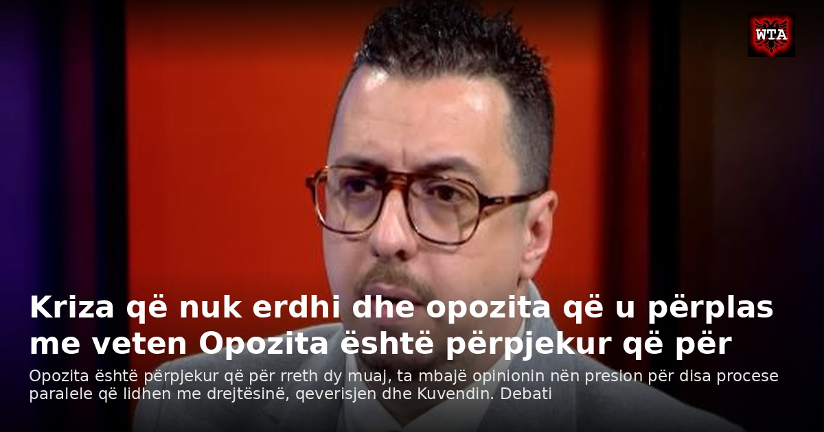 Kriza që nuk erdhi dhe opozita që u përplas me veten Opozita është përpjekur që për