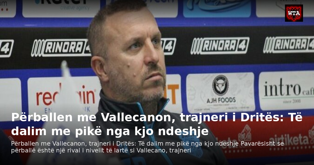 Përballen me Vallecanon, trajneri i Dritës: Të dalim me pikë nga kjo ndeshje