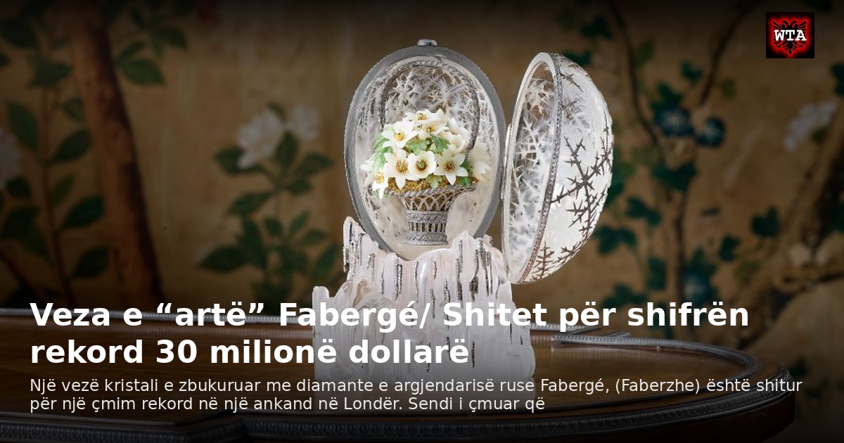 Veza e “artë” Fabergé/ Shitet për shifrën rekord 30 milionë dollarë