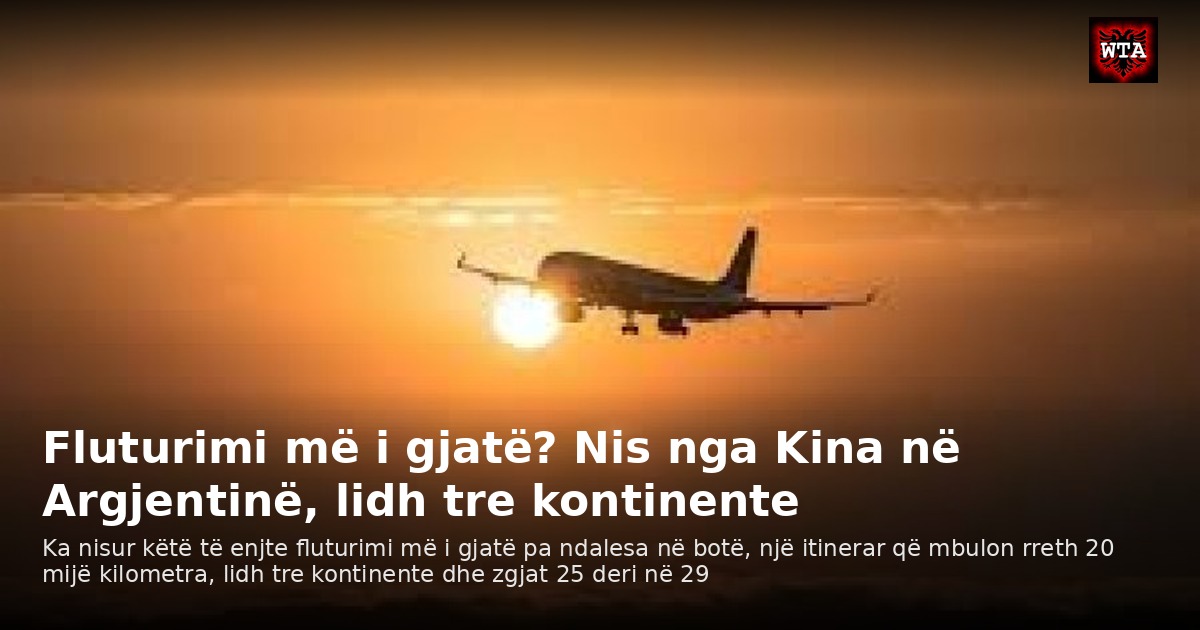 Fluturimi më i gjatë? Nis nga Kina në Argjentinë, lidh tre kontinente