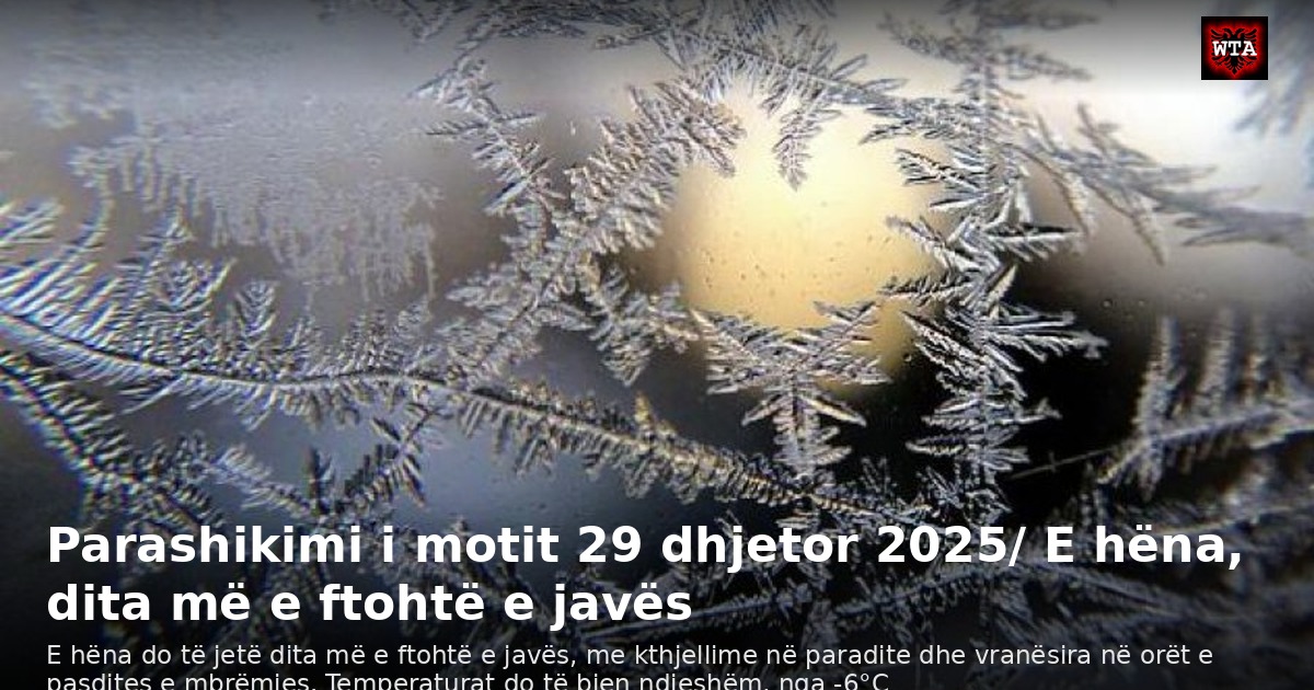 Parashikimi i motit 29 dhjetor 2025/ E hëna, dita më e ftohtë e javës