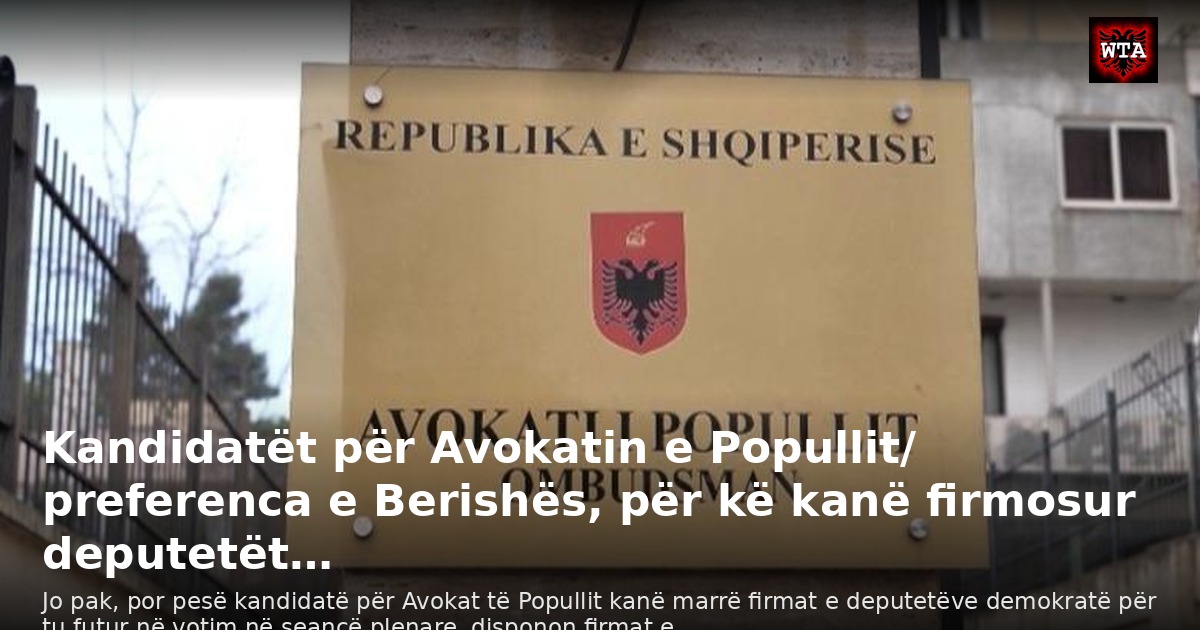 Kandidatët për Avokatin e Popullit/ preferenca e Berishës, për kë kanë firmosur deputetët…