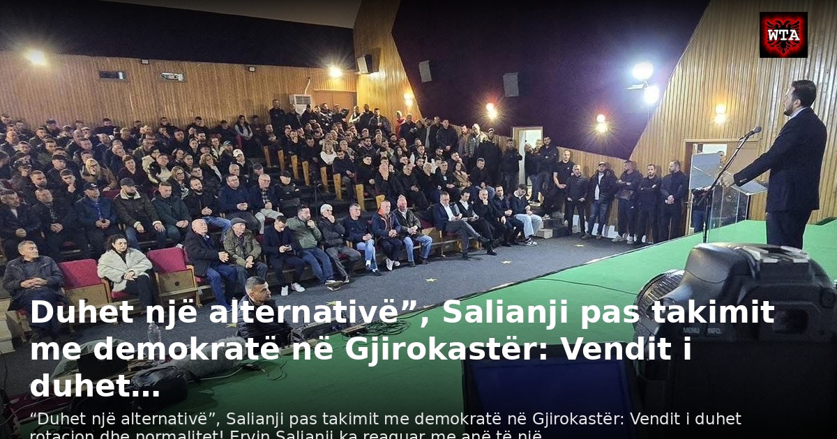 Duhet një alternativë”, Salianji pas takimit me demokratë në Gjirokastër: Vendit i duhet…