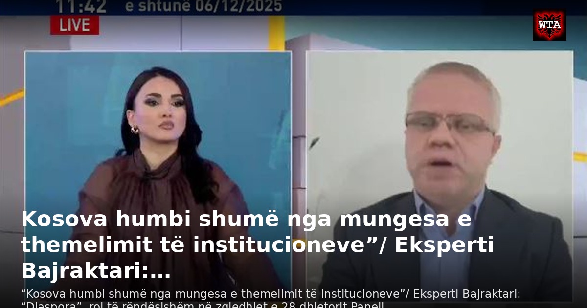 Kosova humbi shumë nga mungesa e themelimit të institucioneve”/ Eksperti Bajraktari:…