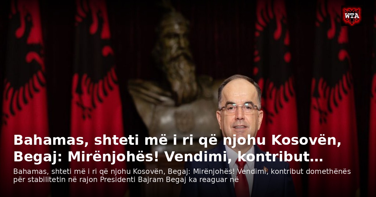Bahamas, shteti më i ri që njohu Kosovën, Begaj: Mirënjohës! Vendimi, kontribut…
