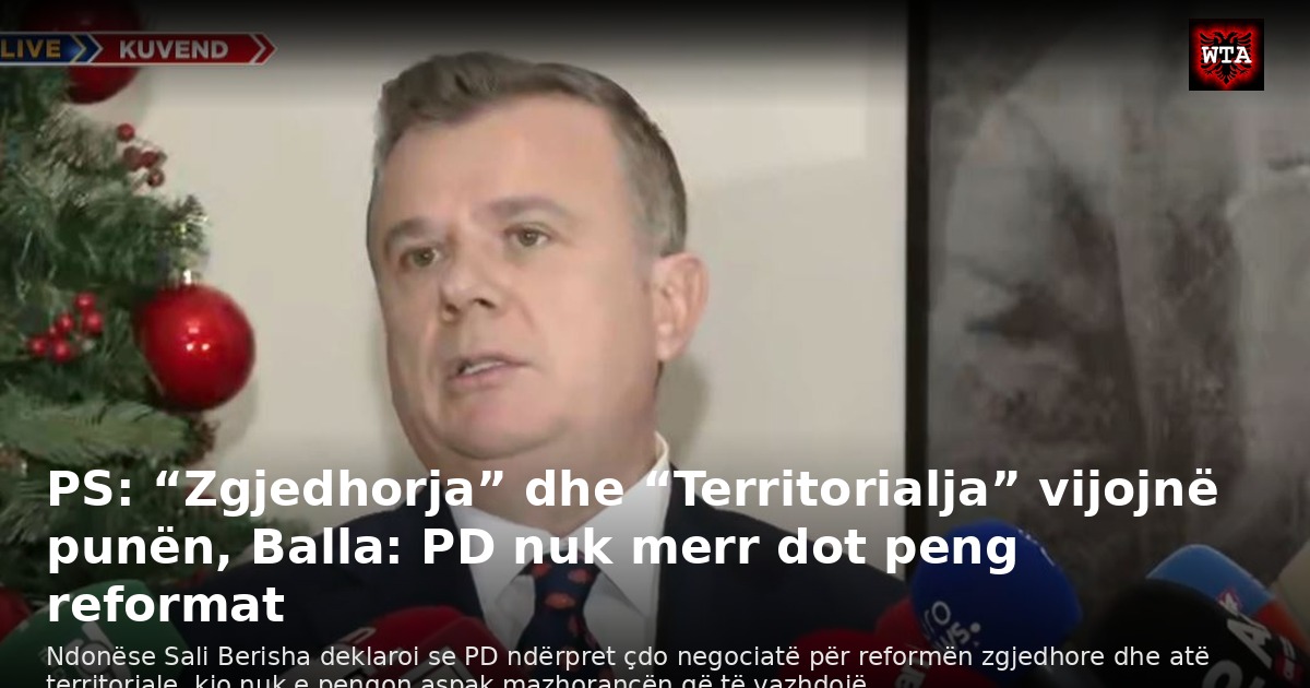PS: “Zgjedhorja” dhe “Territorialja” vijojnë punën, Balla: PD nuk merr dot peng reformat