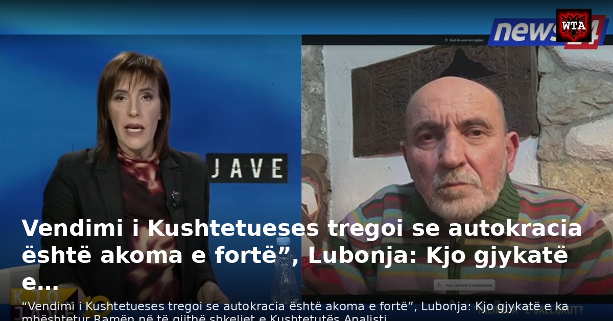 Vendimi i Kushtetueses tregoi se autokracia është akoma e fortë”, Lubonja: Kjo gjykatë e…