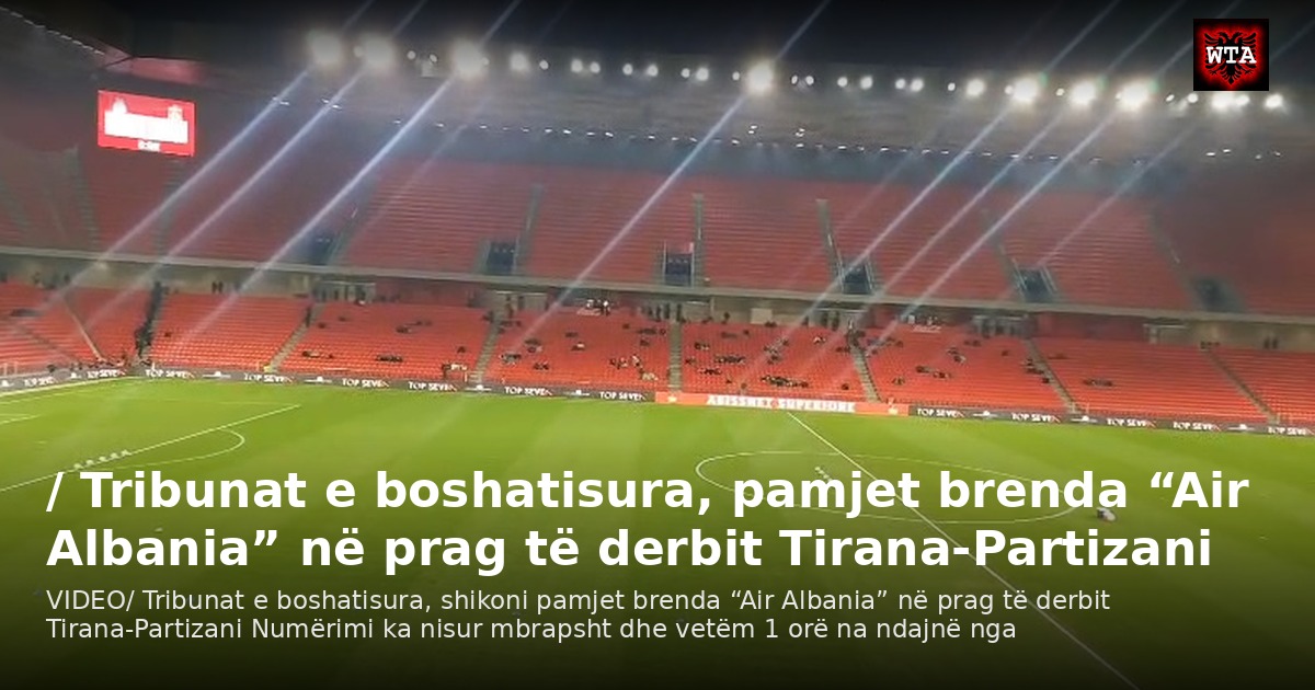 / Tribunat e boshatisura, pamjet brenda “Air Albania” në prag të derbit Tirana-Partizani