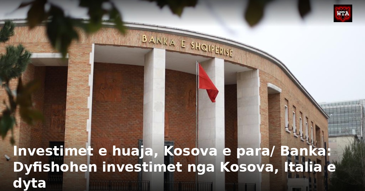 Investimet e huaja, Kosova e para/ Banka: Dyfishohen investimet nga Kosova, Italia e dyta
