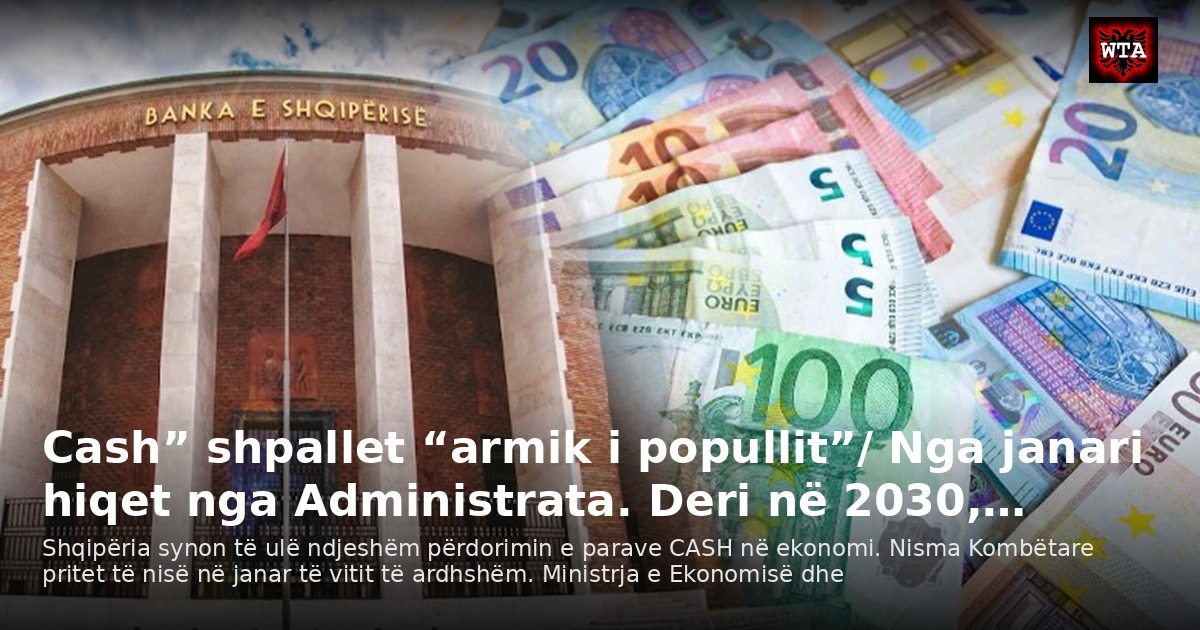 Cash” shpallet “armik i popullit”/ Nga janari hiqet nga Administrata. Deri në 2030,…