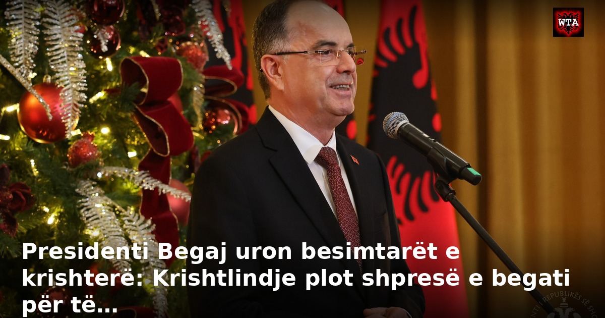Presidenti Begaj uron besimtarët e krishterë: Krishtlindje plot shpresë e begati për të…