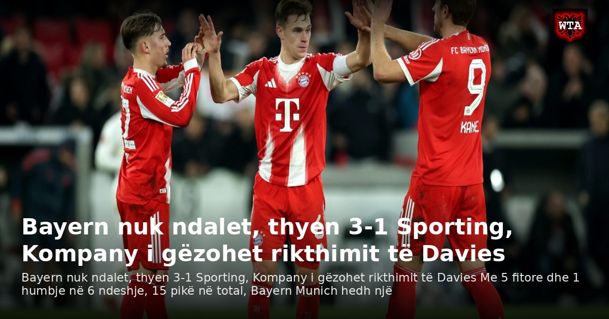 Bayern nuk ndalet, thyen 3-1 Sporting, Kompany i gëzohet rikthimit të Davies