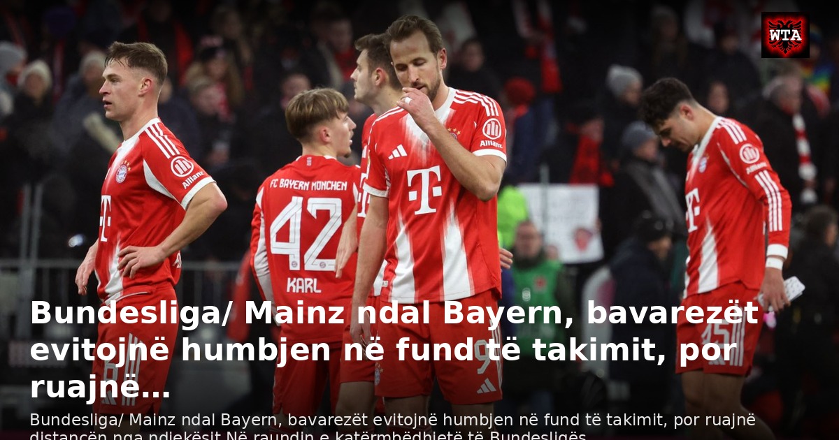 Bundesliga/ Mainz ndal Bayern, bavarezët evitojnë humbjen në fund të takimit, por ruajnë…