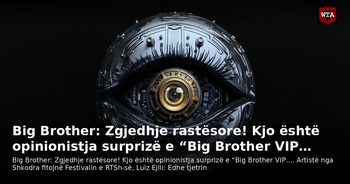 Big Brother: Zgjedhje rastësore! Kjo është opinionistja surprizë e “Big Brother VIP…