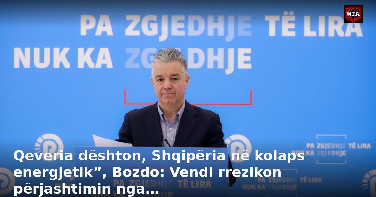 Qeveria dështon, Shqipëria në kolaps energjetik”, Bozdo: Vendi rrezikon përjashtimin nga…